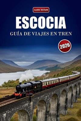 Escocia Gua de Viajes En Tren 2026: Explorando rutas panor?micas, paisajes de mo
