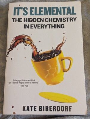 It's Elemental : The Hidden Chemistry in Everything, Paperback by Biberdorf, ...
