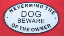 Never Mind The Dog Beware of The Owner Cast Iron Yard Sign
