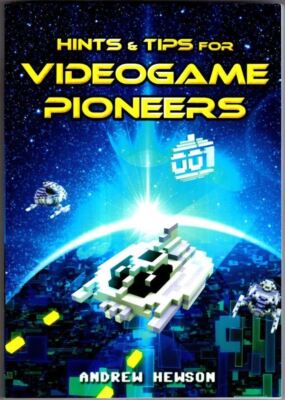 Hints & Tips for Videogame Pioneers : Andrew Hewson