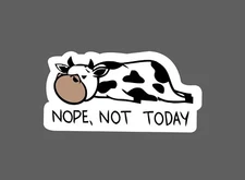 Nope Not Today Sticker Cow Funny Waterproof Humor Farm Rural Gift NEW