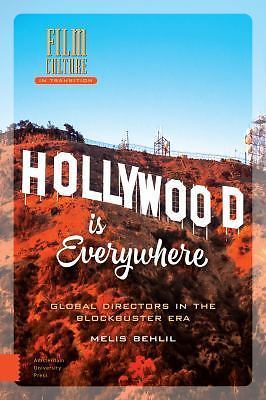 Hollywood is Everywhere: Global Directors in the Blockbuster Era (Film Culture i