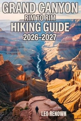 Grand Canyon Rim To Rim Hiking Guide 2026-2027: Explore Trails Smarter, Expert N
