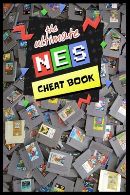 The Ultimate NES Cheat Book: Codes, Secrets and Tactics for Every Game on the Ni