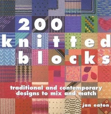 200 Knitted Blocks: Traditional And Contemporary Designs To Mix And Match by Ea