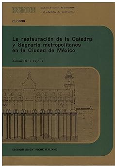 La restauraciï¿½n de la Catedral y Sagrario metropolitanos en la Ciudad