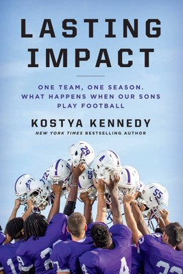 Lasting Impact : One Team, One Season. What Happens When Our Sons Play Footba...