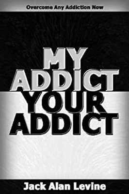 My Addict, Your Addict : Overcome Any Addiction Now Paperback Jac