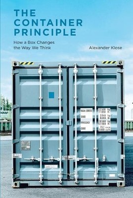 The Container Principle: How a Box Changes the Way We Think by Alexander Klose P