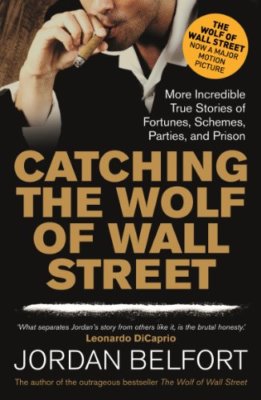 Catching the Wolf of Wall Street By Jordan Belfort. 978144478683