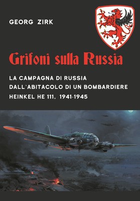 Grifoni Sulla Russia. La Campagna Di Russia Dall'Abitacolo Di Un Bombardiere Hei
