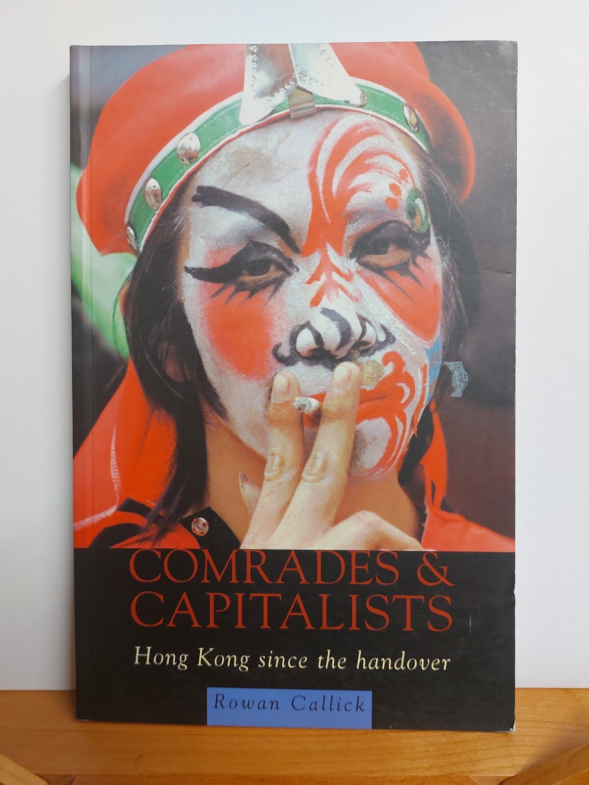 COMRADES and CAPITALISTS: Hong Kong since the Handover,  by Rowan Callick. L/N.