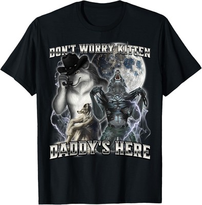 Don't Worry Kitten Daddy's here T-Shirt Hoodie