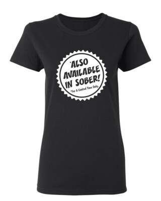 Also Available In Sober Sarcastic Novelty Graphics Funny Womens T-Shirt