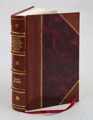Ancient English Christmas Carols Mcccc To Mdcc. 1910 [Leather Bound]