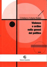 Violenza e ordine nella genesi del politico - Cristiano Maria Bellei [[1999]]