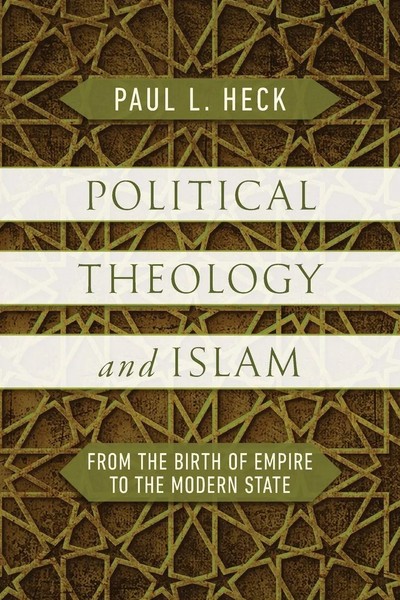 Political Theology And Islam From The Birth of Empire To The Modern State Heck-image