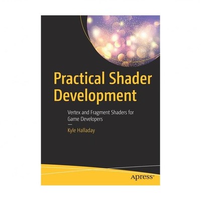 Practical Shader Development: Vertex and Fragment Shaders for Game Developers