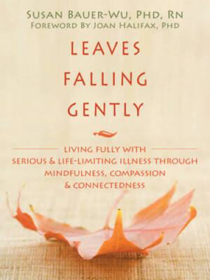 Leaves Falling Gently: Living Fully with Serious and Life-Limiting Illnes - GOOD