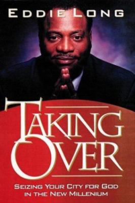 Taking Over: Seizing your city for God in the new millenium by Long, Eddie L, Ac