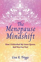 The Menopause Mindshift How I Unleashed My Inner Queen, And You Can Too! Triggs