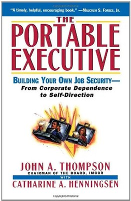 Portable Executive: Building Your Own Job Security - From Corporate Dependence t