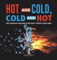 Hot And Cold, Cold And Hot Heat Transference Energy Book For Kids Grade 3...
