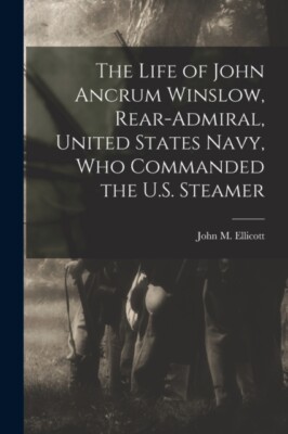 John M. John Morris - Life of John Ancrum Winslow Rear-admiral Unit - L555z