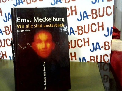 Wir alle sind unsterblich Meckelburg, Ernst: