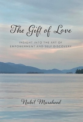 The Gift of Love: Insight Into The Art of Empowerment and Self Discovery by Nabi