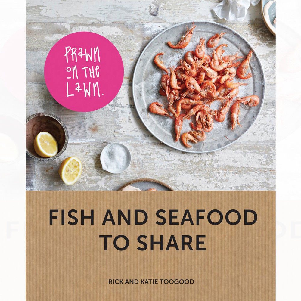 Rick and Katie Toogood Prawn on the Lawn Fish and seafood to share NEW