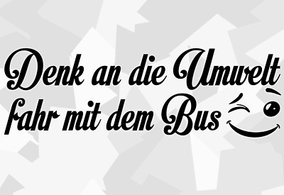 1x Auto Aufkleber 20cm Denk an die Umwelt fahr mit dem Bus Fun Future Sticker xx