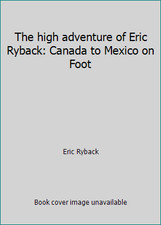The high adventure of Eric Ryback: Canada to Mexico on Foot by Eric Ryback