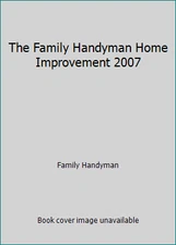 The Family Handyman Home Improvement 2007 by Family Handyman