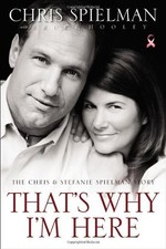 THAT'S WHY I'M HERE: THE CHRIS AND STEFANIE SPIELMAN STORY By Bruce Hooley *NEW*