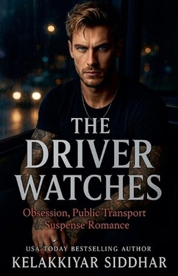 The Driver Watches: Obsession, Public Transport Suspense Romance by Kelakkiyar S