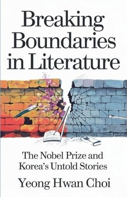 Breaking Boundaries in Literature: The Nobel Prize and  -  NEW Yeong Hwan Choi 2