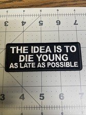 The Idea Is To Die Young…. Biker Style Iron/Sew On Patch