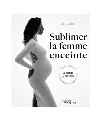 Sublimer la femme enceinte: Le portrait de grossesse : révéler la beauté de c