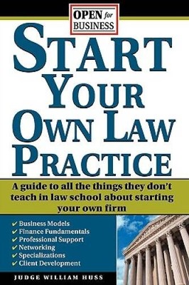 Start Your Own Law Practice: A Guide to All the Things They Dont Te - VERY GOOD