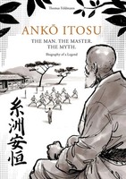Ank¿ Itosu. THE Man. THE Master. THE Myth. Biography Of A Legend Thomas Feldmann