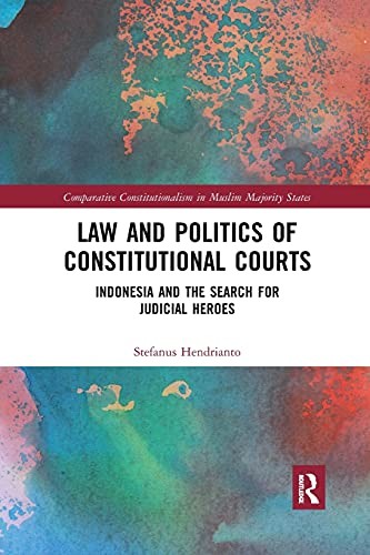 Law and Politics of Constitutional Courts: Indo, Hendrianto Paperb PB..