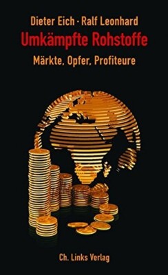 Eich: Umkämpfte Rohstoffe - Märkte, Opfer, Profiteure Erdöl/Erdgas/Metalle/Buch