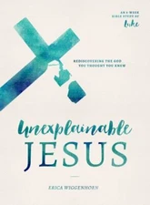 Unexplainable Jesus: Rediscovering the - 0802419097, paperback, Erica Wiggenhorn
