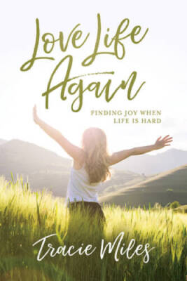 Love Life Again: Finding Joy When Life Is Hard - Paperback - VERY GOOD