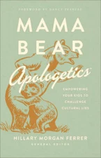 Mama Bear Apologeticsâ?¢: Empowering Your Kids to Challenge Cultural Lies - GOOD