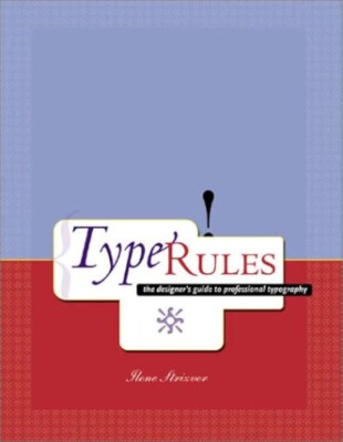 Type Rules: The Design Guide to Professional Typography by Ilene Strizver, 2001