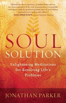 The Soul Solution: Enlightening Meditations for Resolving Life's Problems