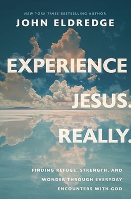 John Eldredge - Experience Jesus--Really   Finding Refuge Strength and - G3z