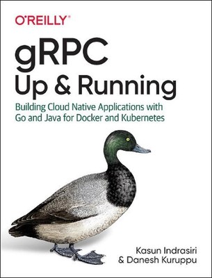 gRPC: Up and Running: Building Cloud Native Applications with Go and Java for Do
